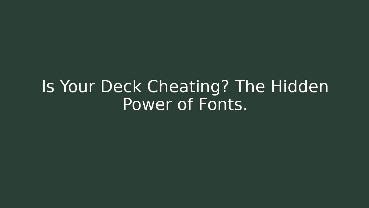 Is Your Deck Cheating? The Hidden Power of Fonts.