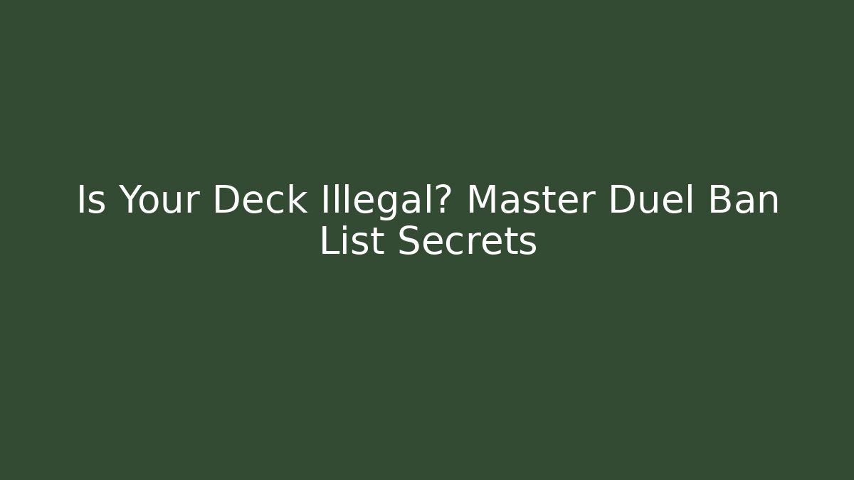 Is Your Deck Illegal? Master Duel Ban List Secrets
