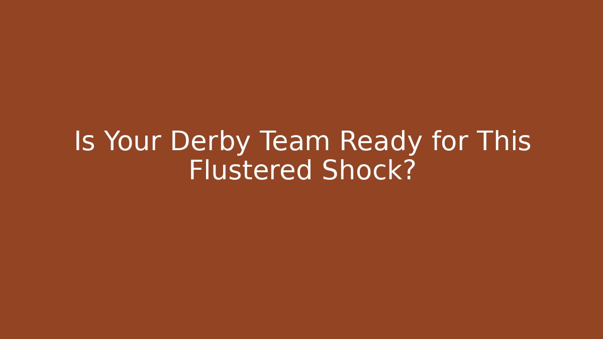 Is Your Derby Team Ready for This Flustered Shock? - Critter Realm