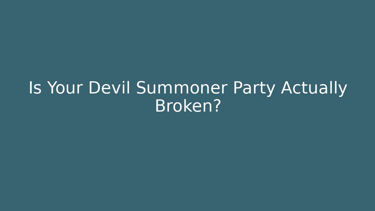 Is Your Devil Summoner Party Actually Broken?