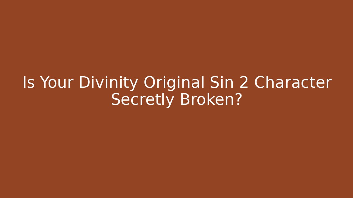 Is Your Divinity Original Sin 2 Character Secretly Broken?