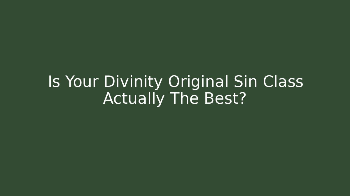 Is Your Divinity Original Sin Class Actually The Best?