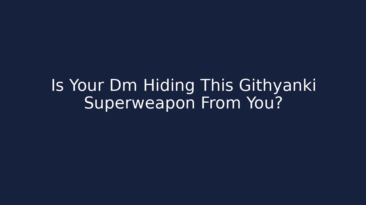 Is Your Dm Hiding This Githyanki Superweapon From You?