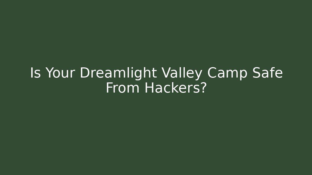 Is Your Dreamlight Valley Camp Safe From Hackers? - Critter Realm