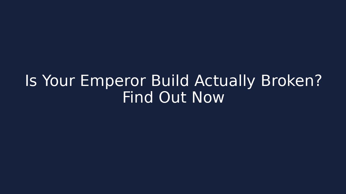 Is Your Emperor Build Actually Broken? Find Out Now - Critter Realm