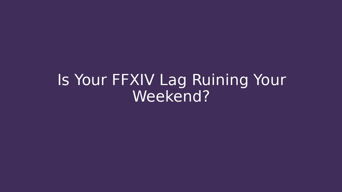 Is Your FFXIV Lag Ruining Your Weekend? - Critter Realm