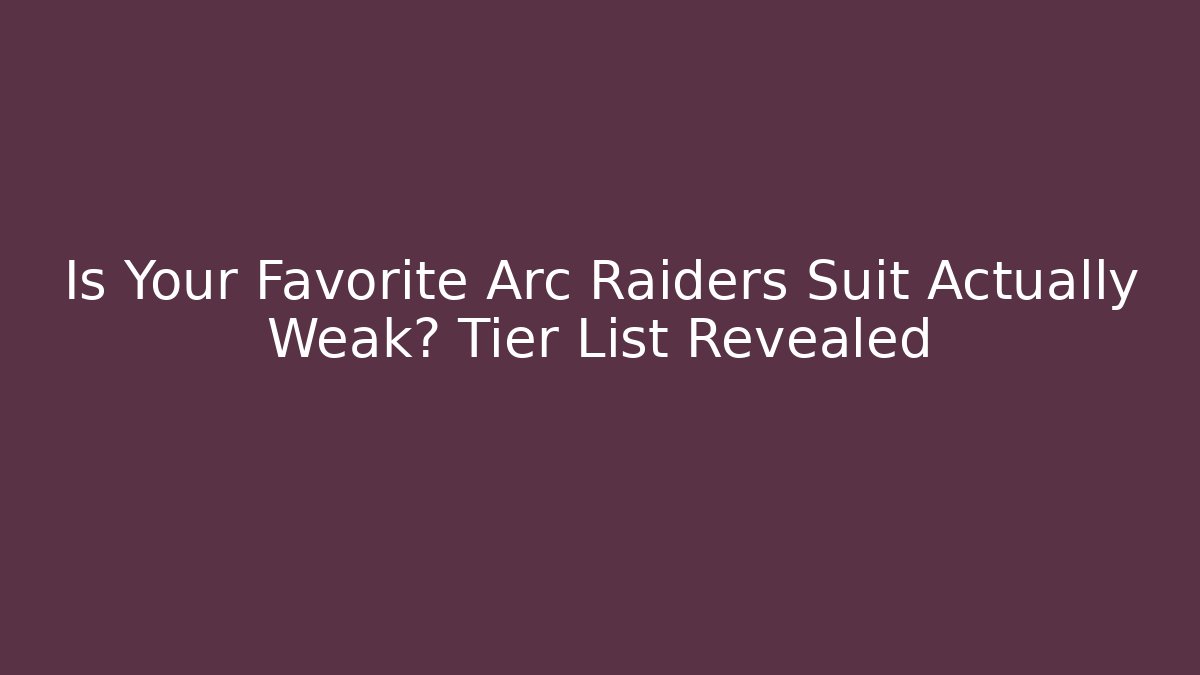 Is Your Favorite Arc Raiders Suit Actually Weak? Tier List Revealed