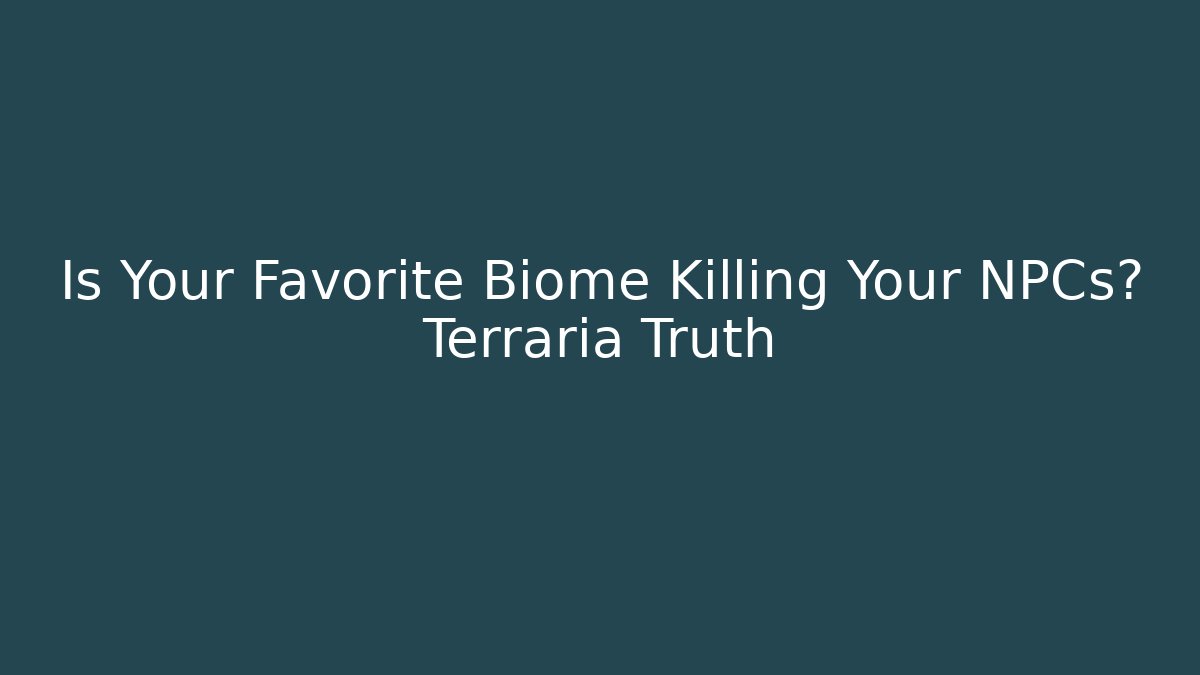 Is Your Favorite Biome Killing Your NPCs? Terraria Truth