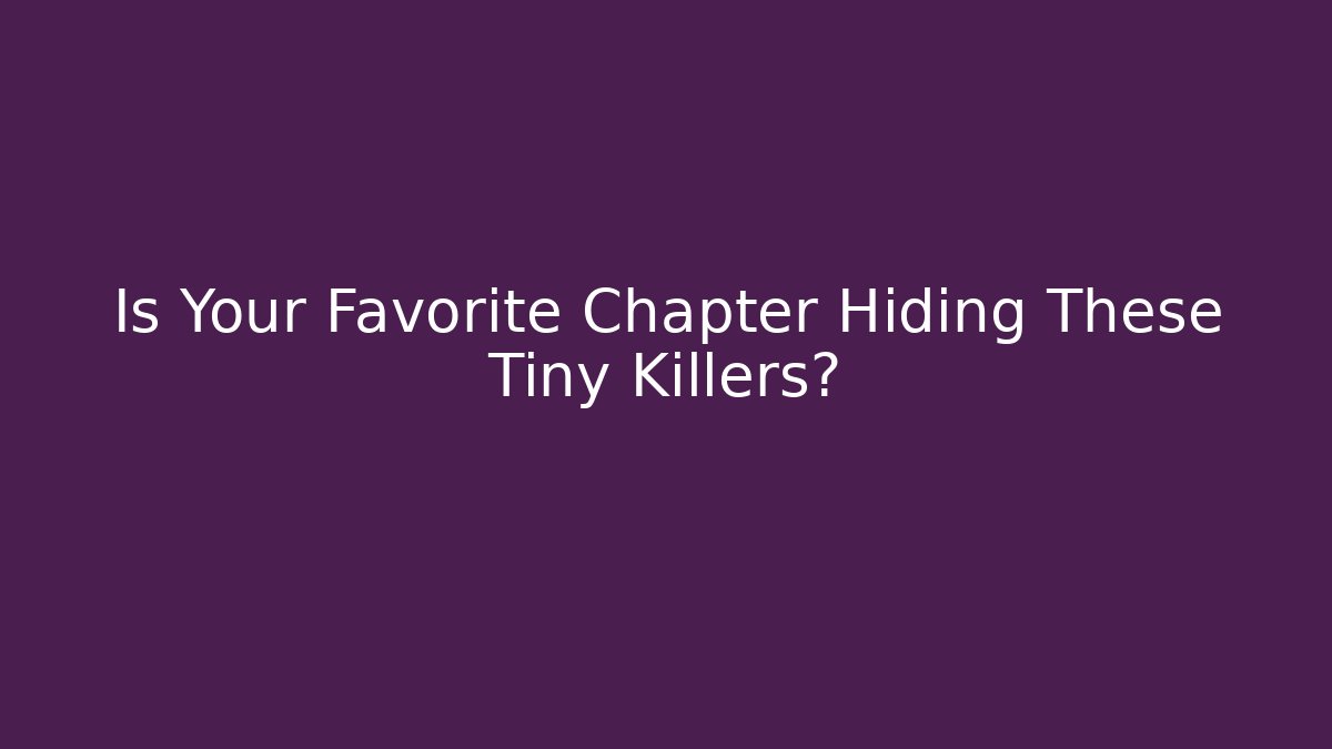 Is Your Favorite Chapter Hiding These Tiny Killers? - Critter Realm