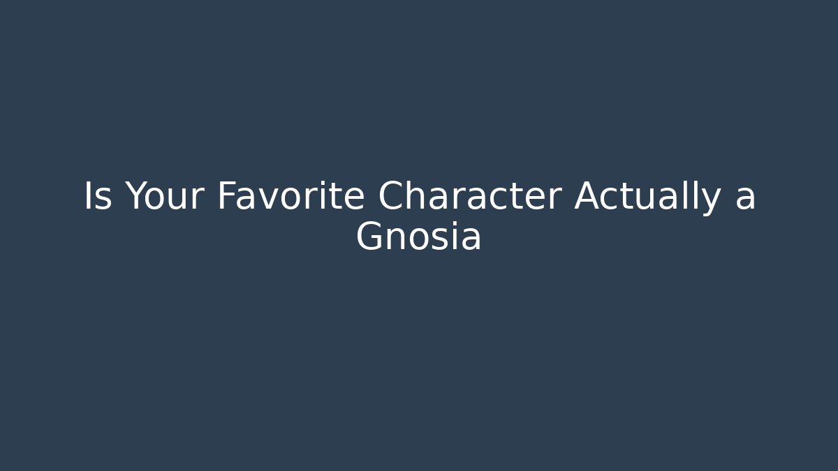 Is Your Favorite Character Actually a Gnosia