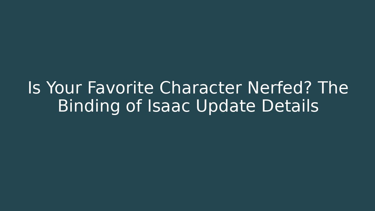 Is Your Favorite Character Nerfed? The Binding of Isaac Update Details