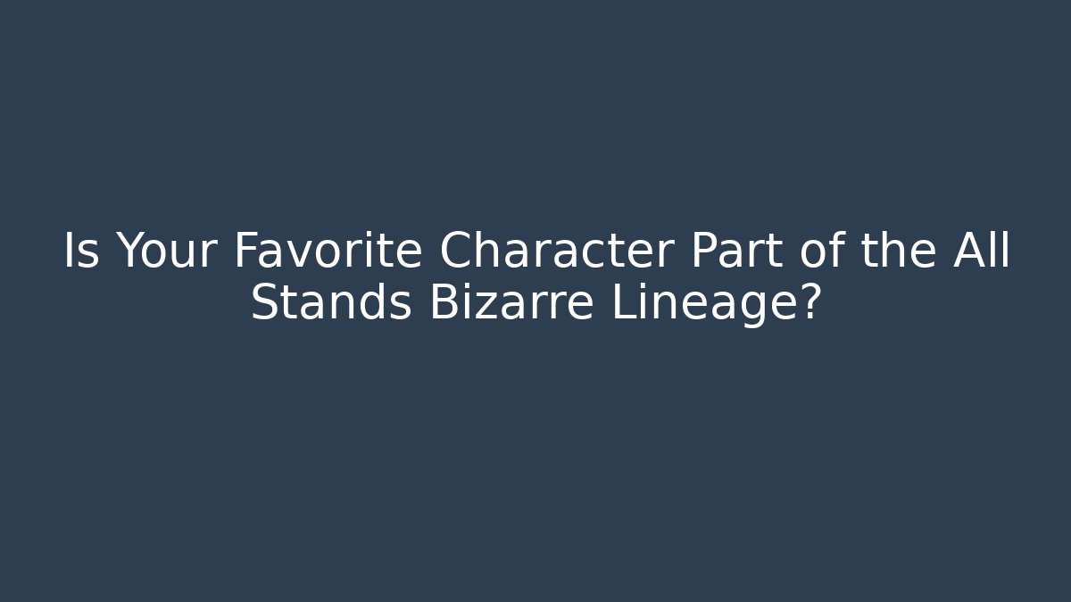 Is Your Favorite Character Part of the All Stands Bizarre Lineage?