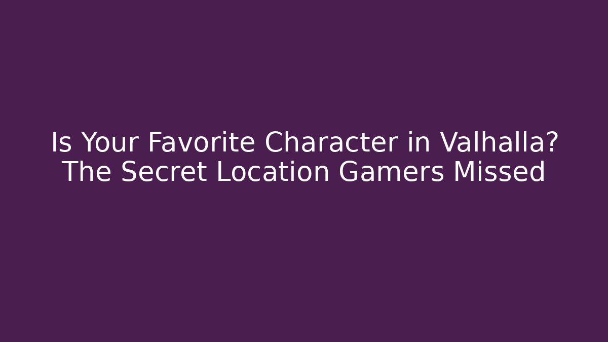 Is Your Favorite Character in Valhalla? The Secret Location Gamers Missed - Critter Realm