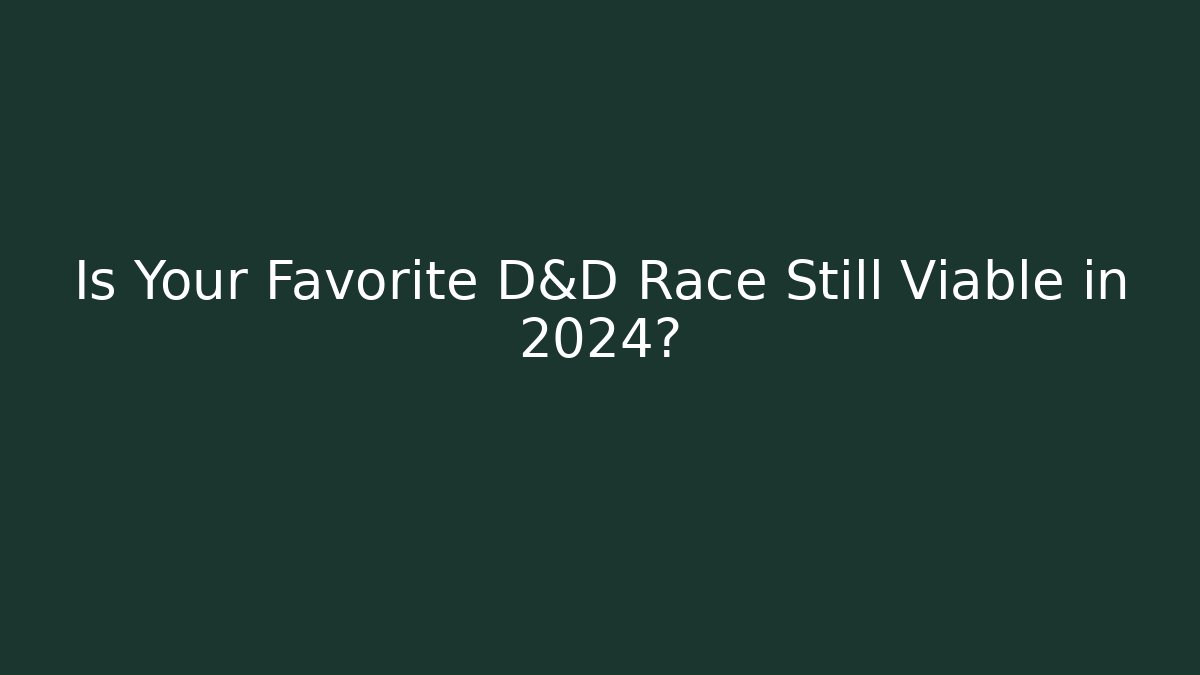 Is Your Favorite D&D Race Still Viable in 2024?