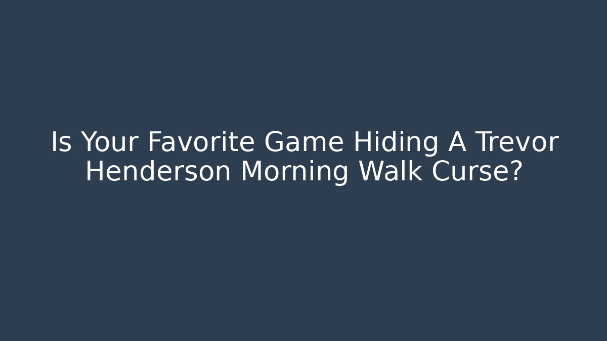 Is Your Favorite Game Hiding A Trevor Henderson Morning Walk Curse?