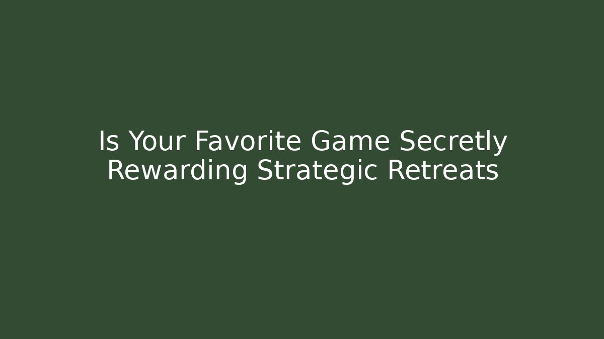 Is Your Favorite Game Secretly Rewarding Strategic Retreats