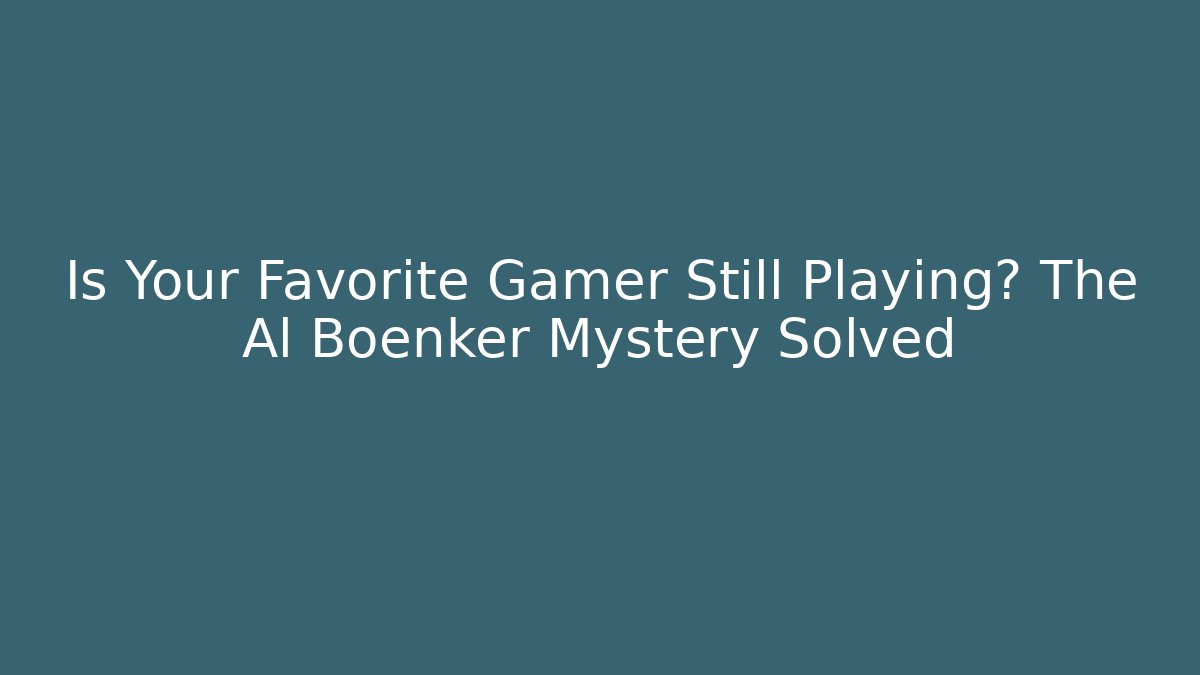 Is Your Favorite Gamer Still Playing? The Al Boenker Mystery Solved