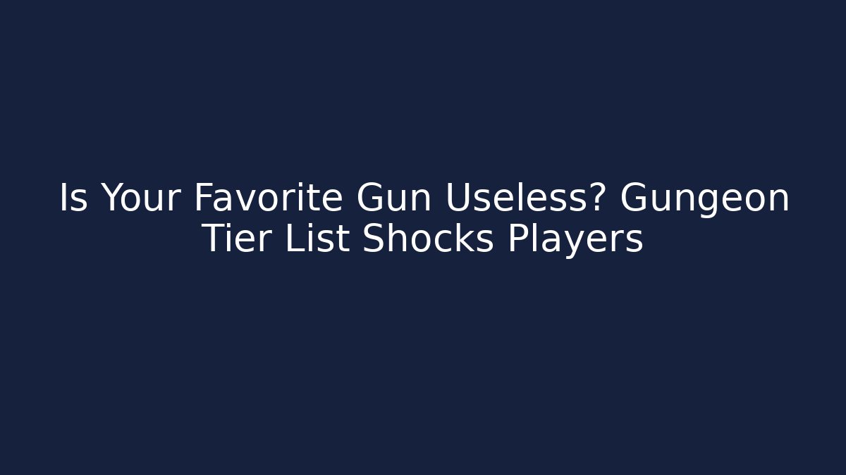 Is Your Favorite Gun Useless? Gungeon Tier List Shocks Players