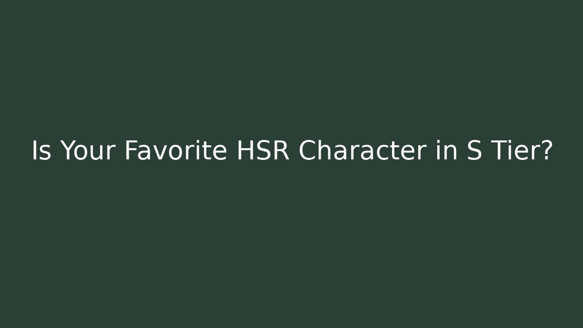 Is Your Favorite HSR Character in S Tier?