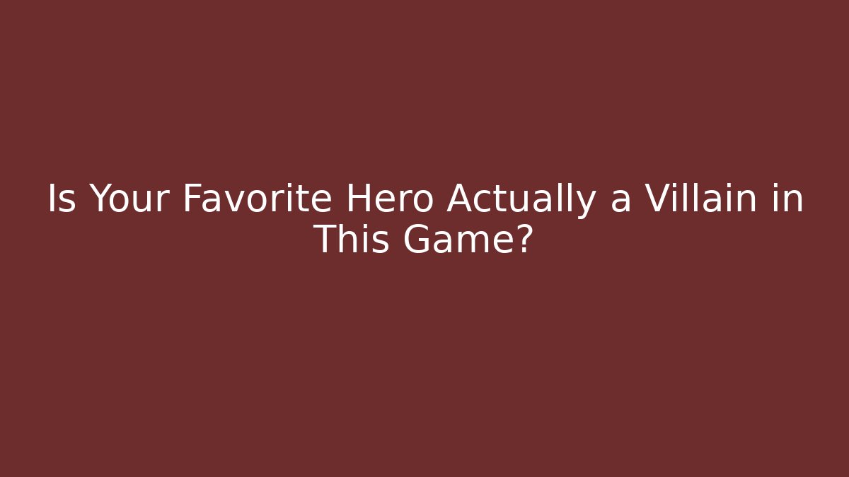 Is Your Favorite Hero Actually a Villain in This Game?