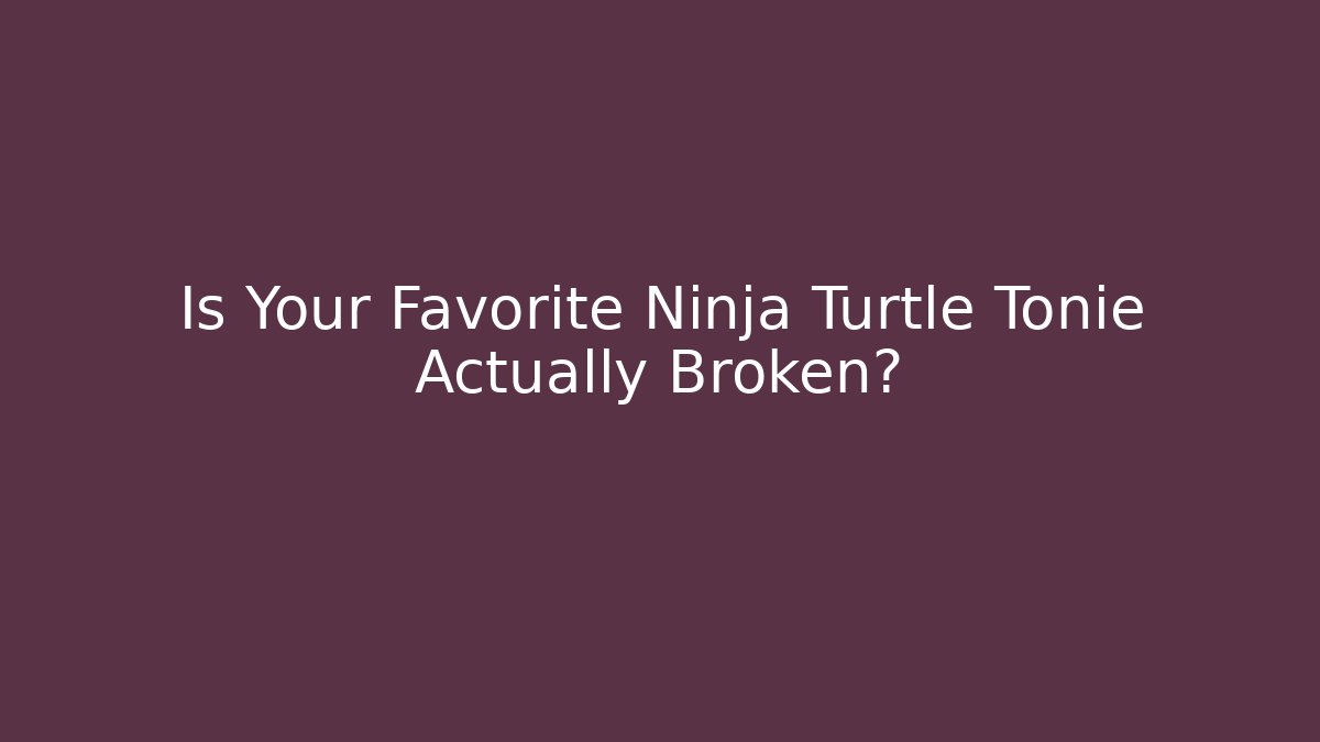 Is Your Favorite Ninja Turtle Tonie Actually Broken?