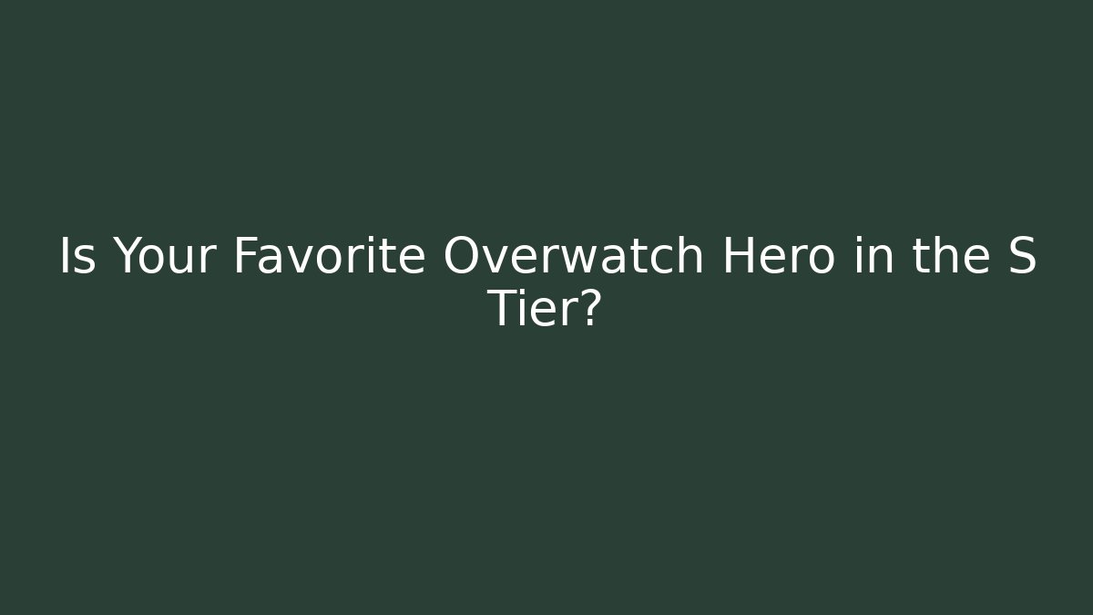 Is Your Favorite Overwatch Hero in the S Tier?