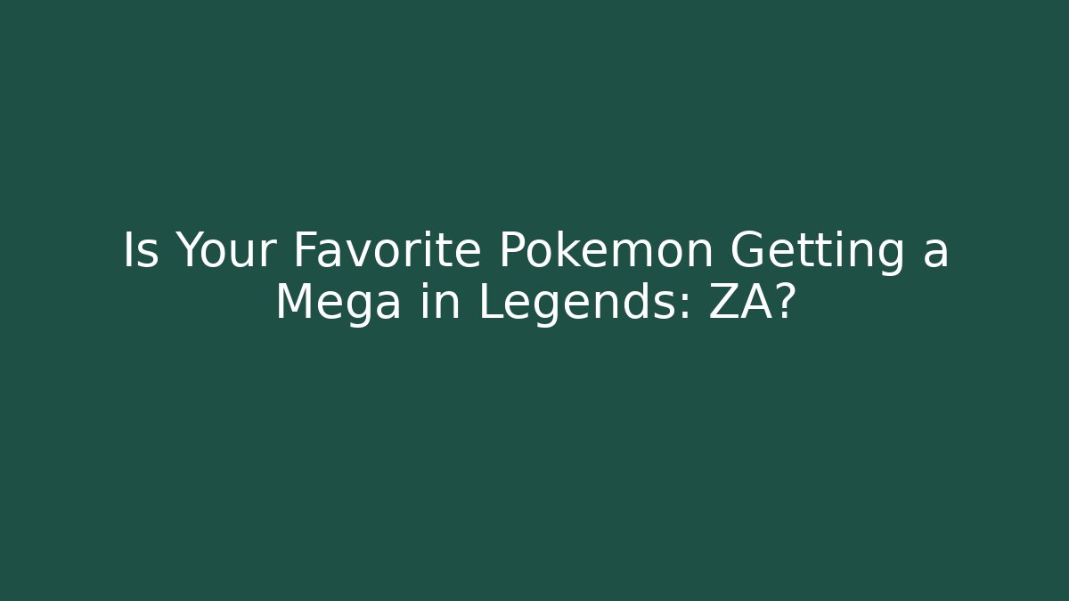 Is Your Favorite Pokémon Getting a Mega in Legends: ZA?
