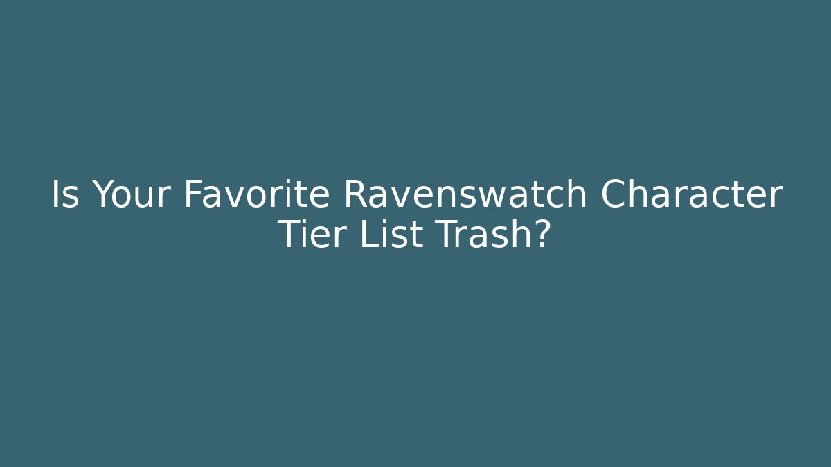 Is Your Favorite Ravenswatch Character Tier List Trash?