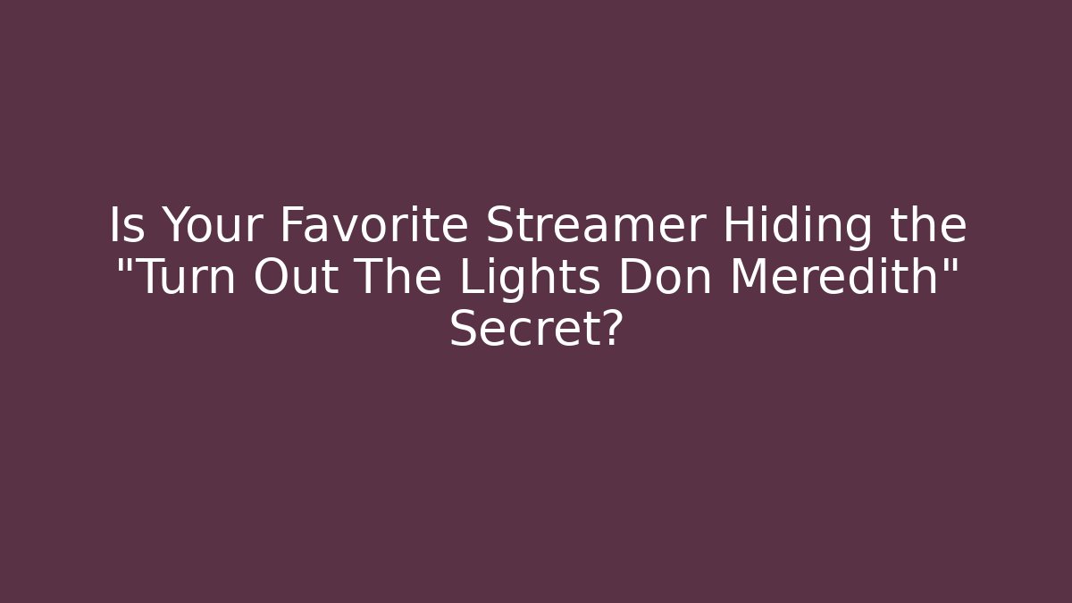 Is Your Favorite Streamer Hiding the "Turn Out The Lights Don Meredith" Secret?