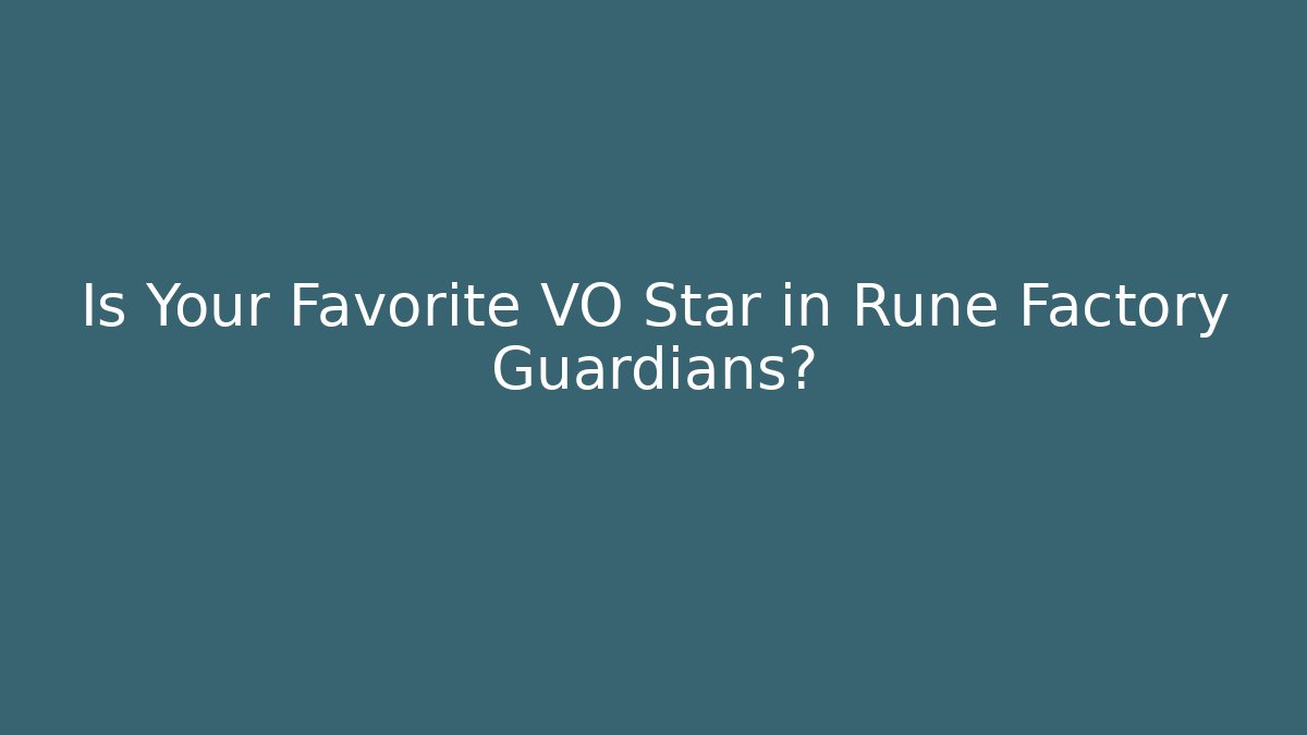 Is Your Favorite VO Star in Rune Factory Guardians?