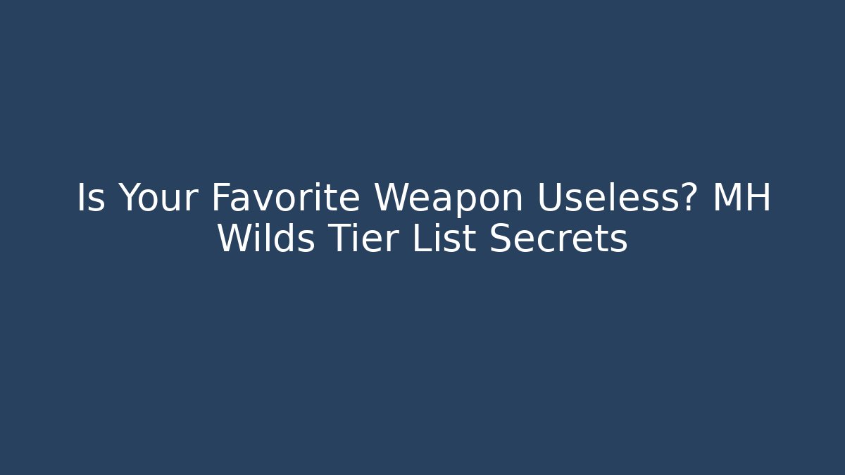 Is Your Favorite Weapon Useless? MH Wilds Tier List Secrets - Critter Realm