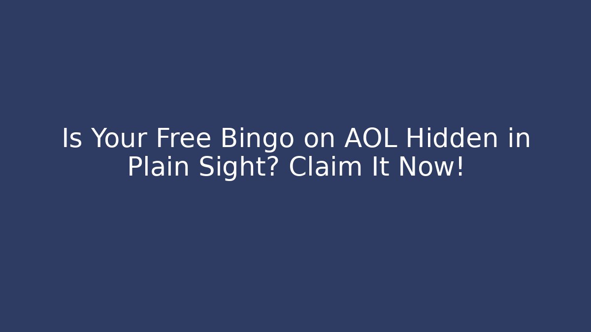 Is Your Free Bingo on AOL Hidden in Plain Sight? Claim It Now!