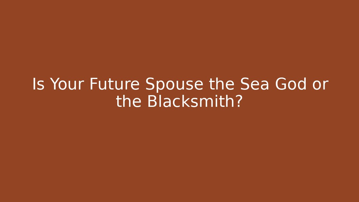 Is Your Future Spouse the Sea God or the Blacksmith? - Critter Realm