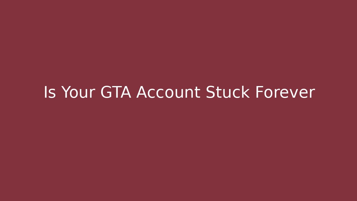 Is Your GTA Account Stuck Forever - Critter Realm