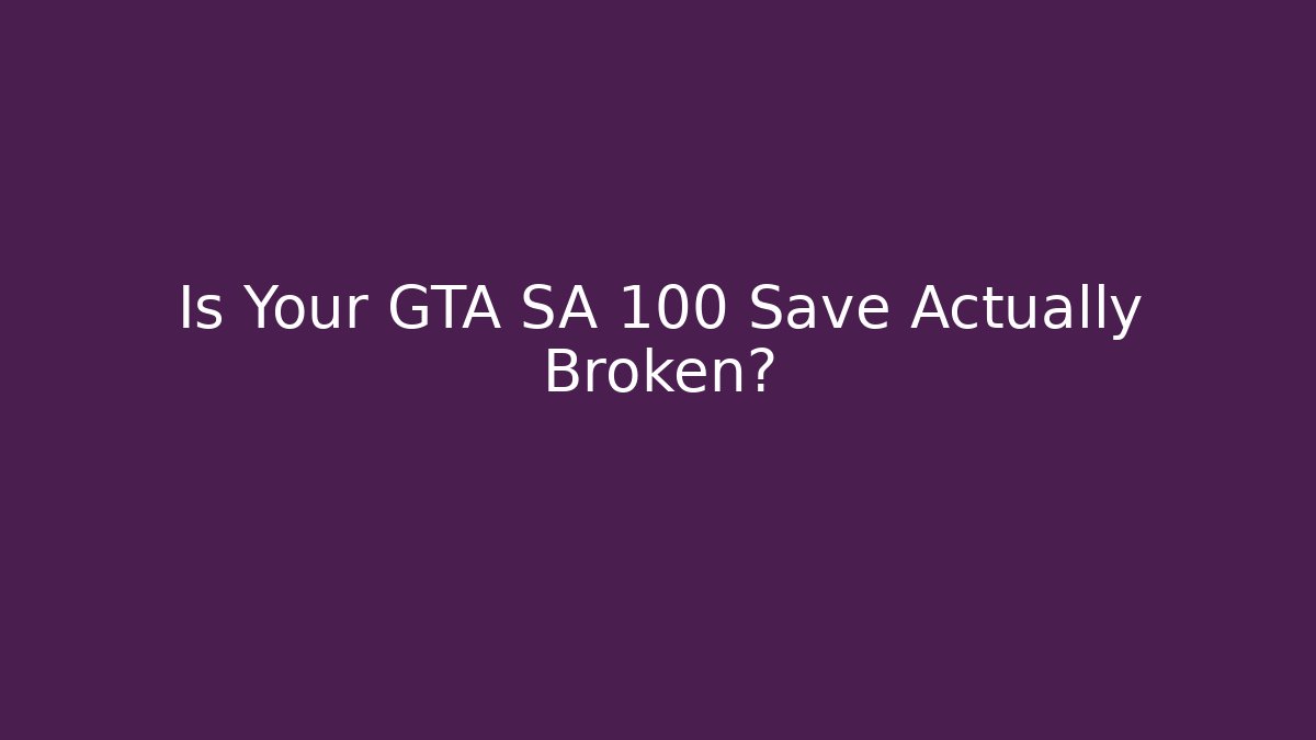 Is Your GTA SA 100 Save Actually Broken? - Critter Realm