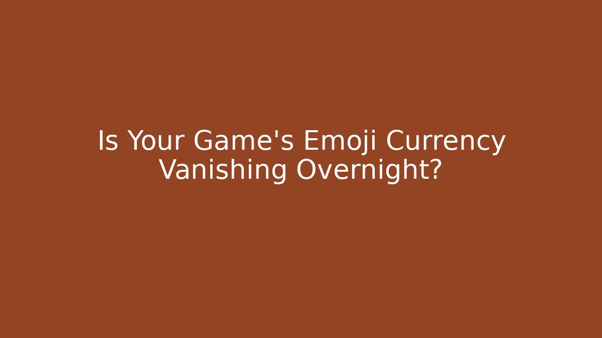 Is Your Game's Emoji Currency Vanishing Overnight?