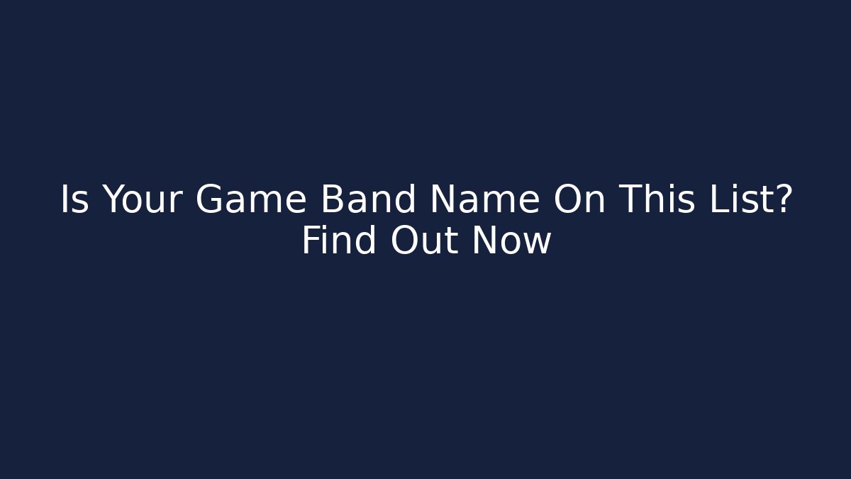Is Your Game Band Name On This List? Find Out Now