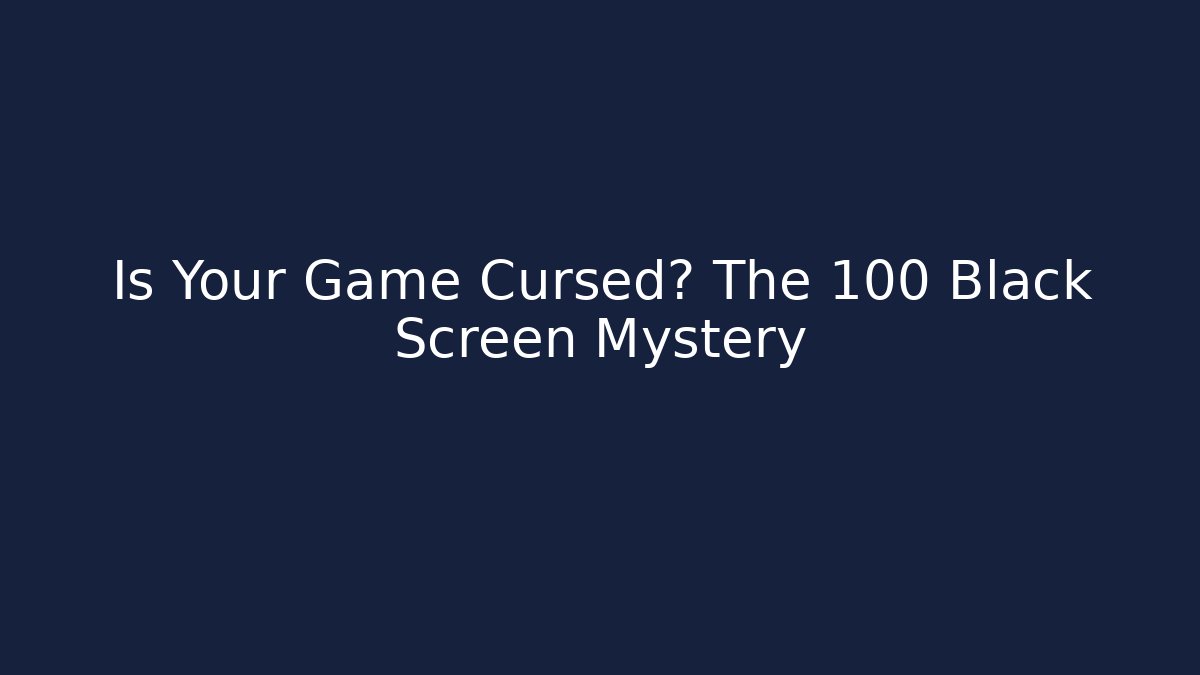 Is Your Game Cursed? The 100 Black Screen Mystery - Critter Realm