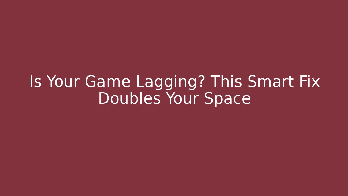 Is Your Game Lagging? This Smart Fix Doubles Your Space - Critter Realm