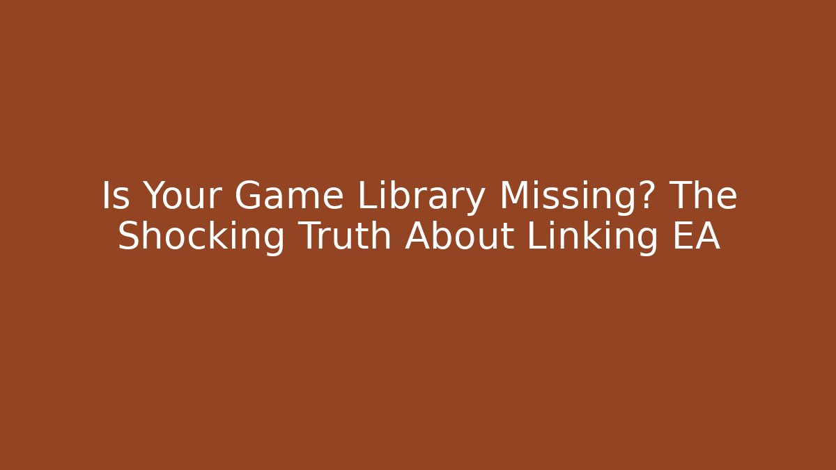 Is Your Game Library Missing? The Shocking Truth About Linking EA - Critter Realm