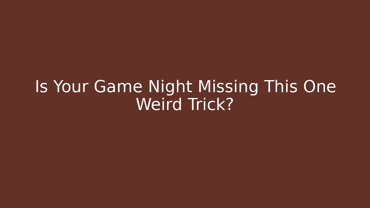 Is Your Game Night Missing This One Weird Trick? - Critter Realm