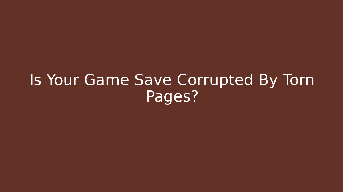 Is Your Game Save Corrupted By Torn Pages? - Critter Realm
