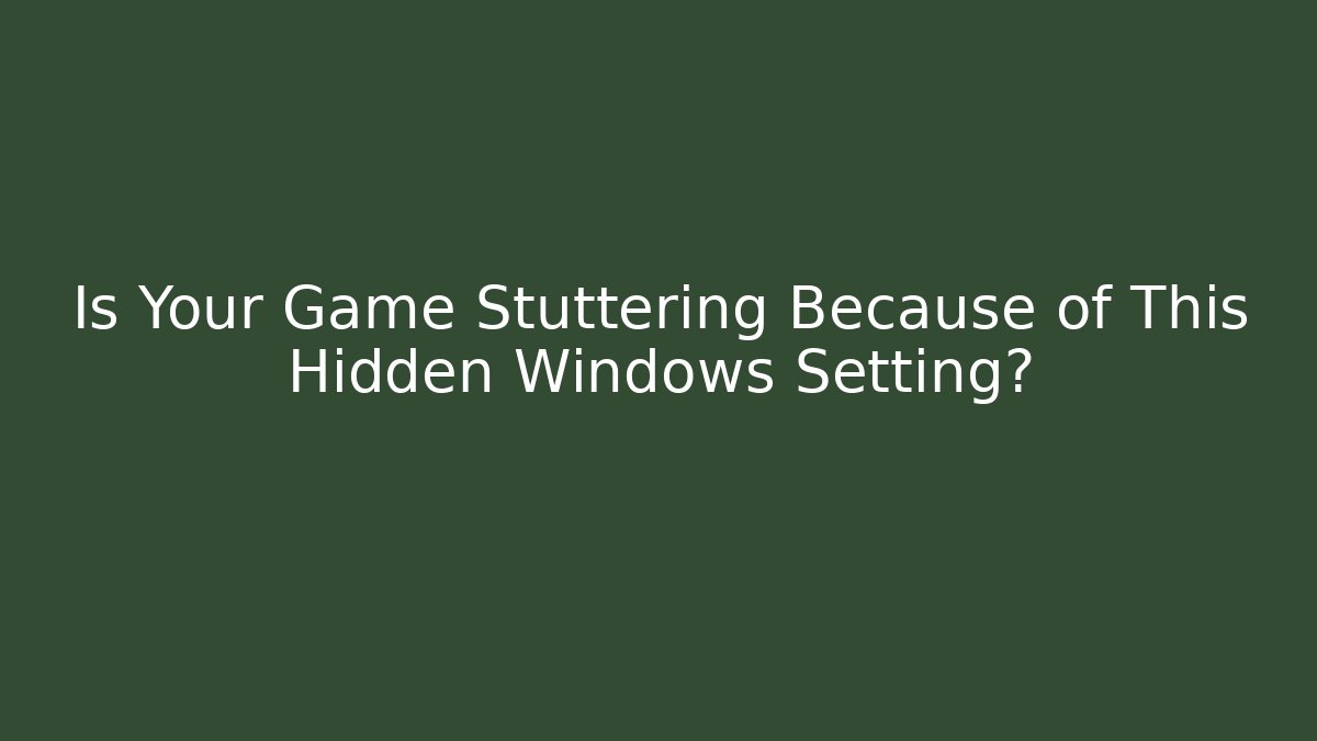 Is Your Game Stuttering Because of This Hidden Windows Setting? - Critter Realm
