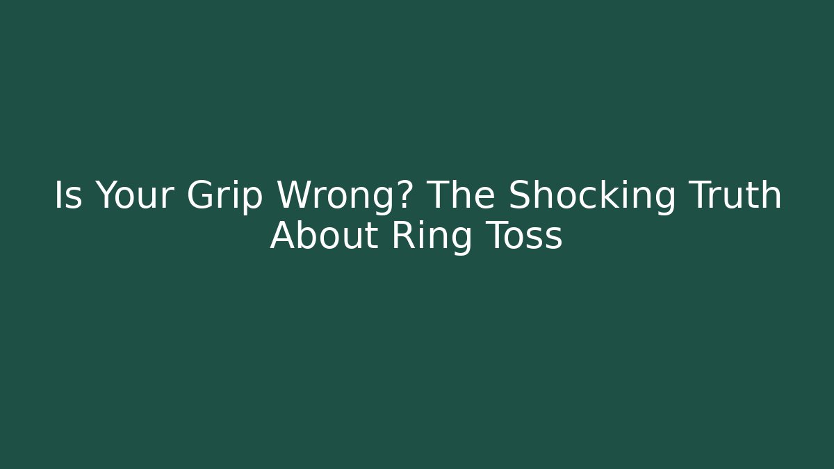 Is Your Grip Wrong? The Shocking Truth About Ring Toss - Critter Realm