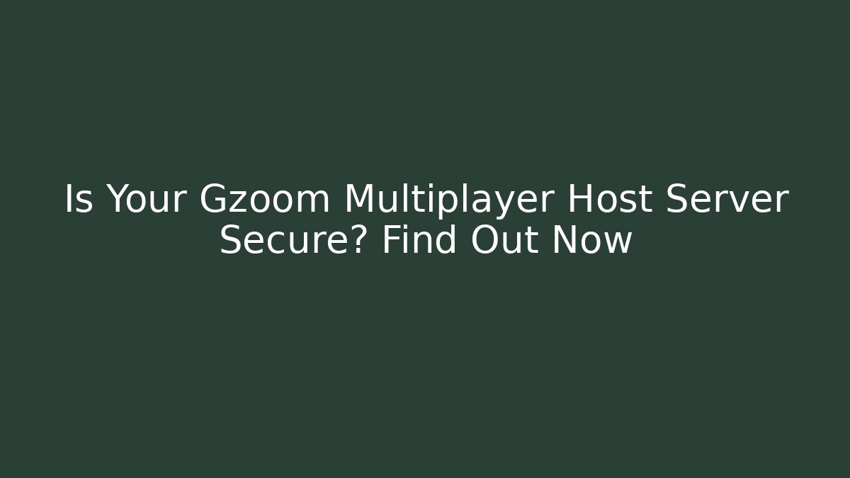 Is Your Gzoom Multiplayer Host Server Secure? Find Out Now - Critter Realm