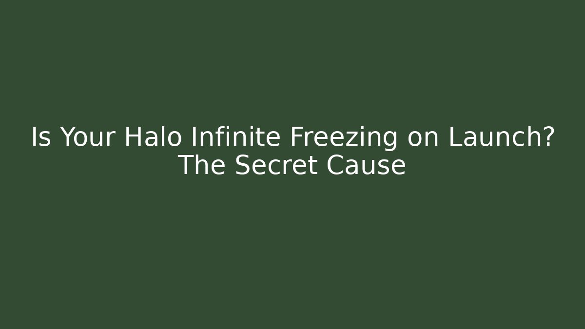 Is Your Halo Infinite Freezing on Launch? The Secret Cause