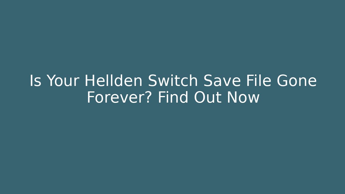 Is Your Hellden Switch Save File Gone Forever? Find Out Now - Critter Realm