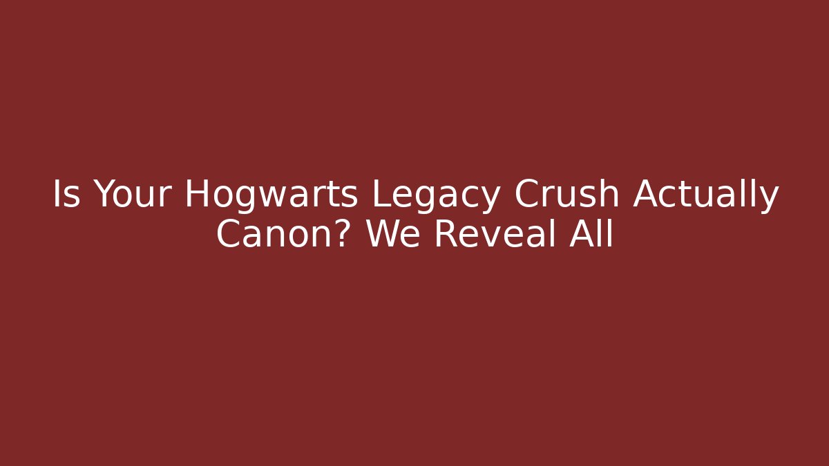 Is Your Hogwarts Legacy Crush Actually Canon? We Reveal All
