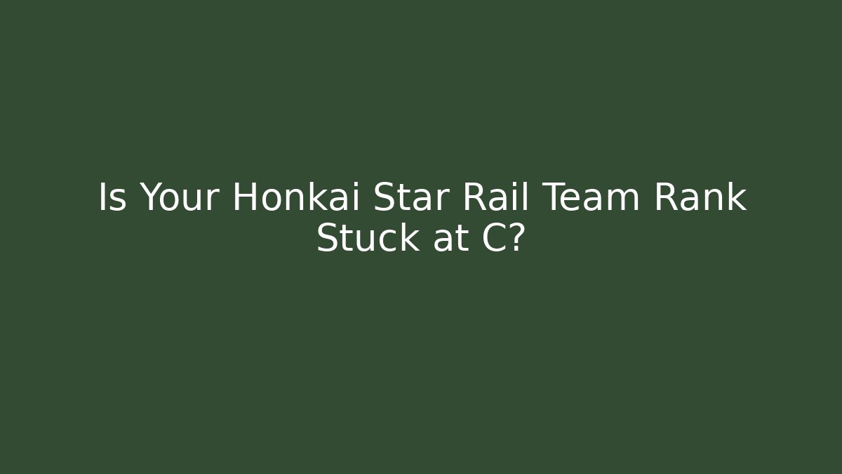 Is Your Honkai Star Rail Team Rank Stuck at C? - Critter Realm