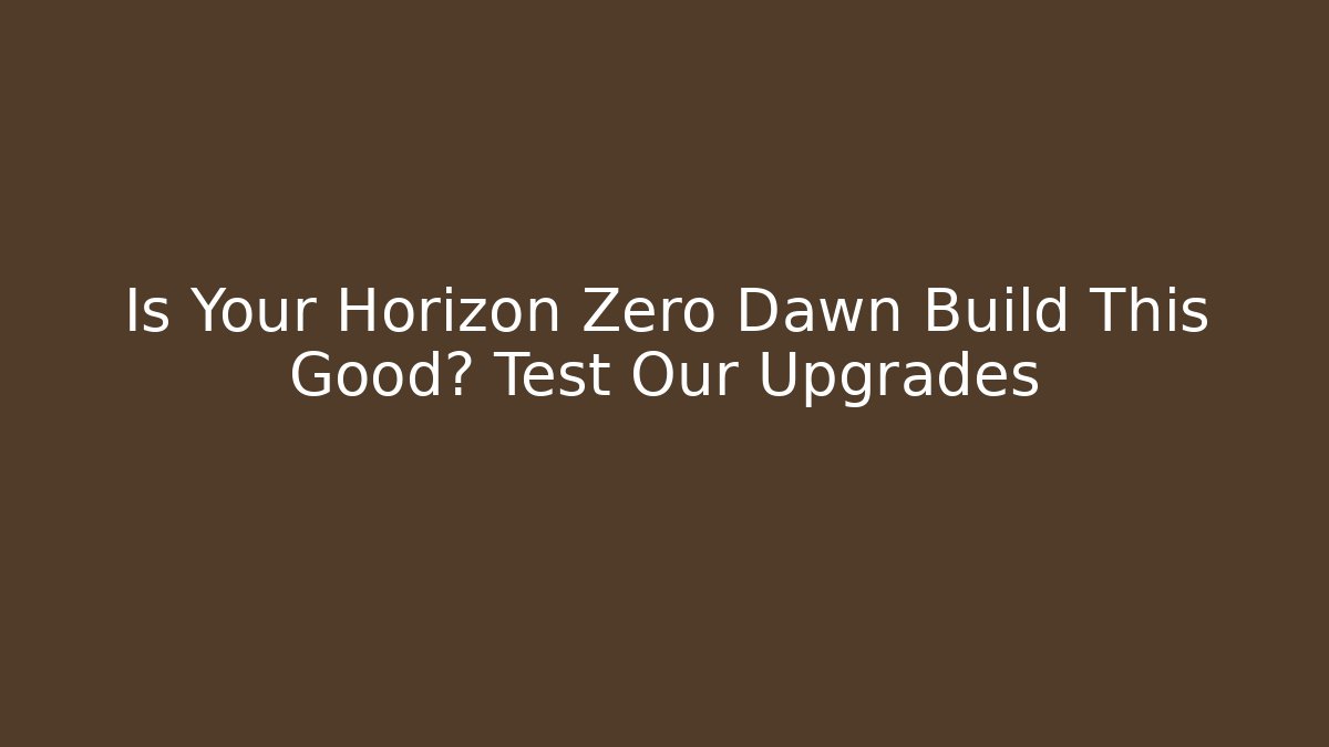 Is Your Horizon Zero Dawn Build This Good? Test Our Upgrades - Critter Realm